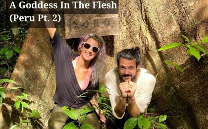 Episode 8: A Goddess In The Flesh (Peru Pt. 2)